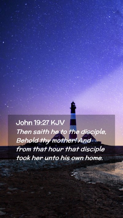 Picture 02 - John 19:27 KJV Mobile Phone Wallpaper - Then saith he to the disciple, Behold thy mother! - Mobile Bible Verse Wallpaper