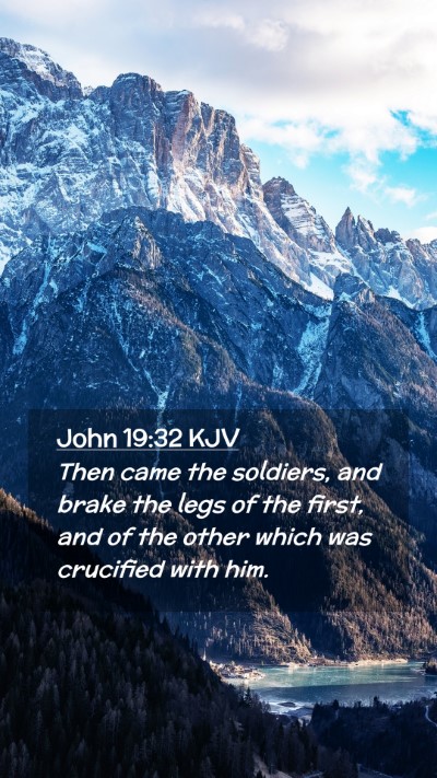 Picture 02 - John 19:32 KJV Mobile Phone Wallpaper - Then came the soldiers, and brake the legs of the - Mobile Bible Verse Wallpaper
