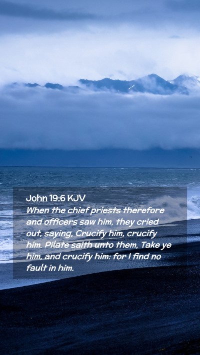 Picture 02 - John 19:6 KJV Mobile Phone Wallpaper - When the chief priests therefore and officers saw - Mobile Bible Verse Wallpaper