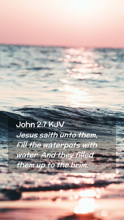 Picture 02 - John 2:7 KJV Mobile Phone Wallpaper - Jesus saith unto them, Fill the waterpots with - Mobile Bible Verse Wallpaper