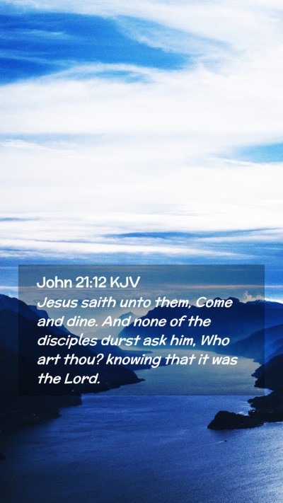 Picture 02 - John 21:12 KJV Mobile Phone Wallpaper - Jesus saith unto them, Come and dine. And none of - Mobile Bible Verse Wallpaper