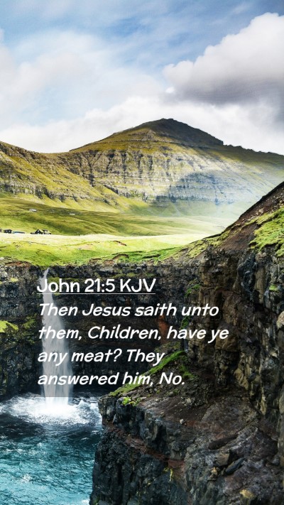 Picture 02 - John 21:5 KJV Mobile Phone Wallpaper - Then Jesus saith unto them, Children, have ye any - Mobile Bible Verse Wallpaper