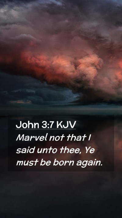 Picture 02 - John 3:7 KJV Mobile Phone Wallpaper - Marvel not that I said unto thee, Ye must be born - Mobile Bible Verse Wallpaper