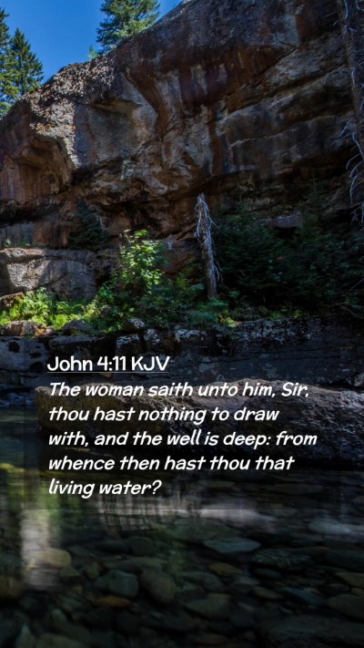 Picture 02 - John 4:11 KJV Mobile Phone Wallpaper - The woman saith unto him, Sir, thou hast nothing - Mobile Bible Verse Wallpaper