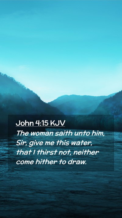 Picture 02 - John 4:15 KJV Mobile Phone Wallpaper - The woman saith unto him, Sir, give me this - Mobile Bible Verse Wallpaper