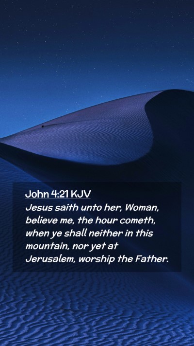 Picture 02 - John 4:21 KJV Mobile Phone Wallpaper - Jesus saith unto her, Woman, believe me, the hour - Mobile Bible Verse Wallpaper