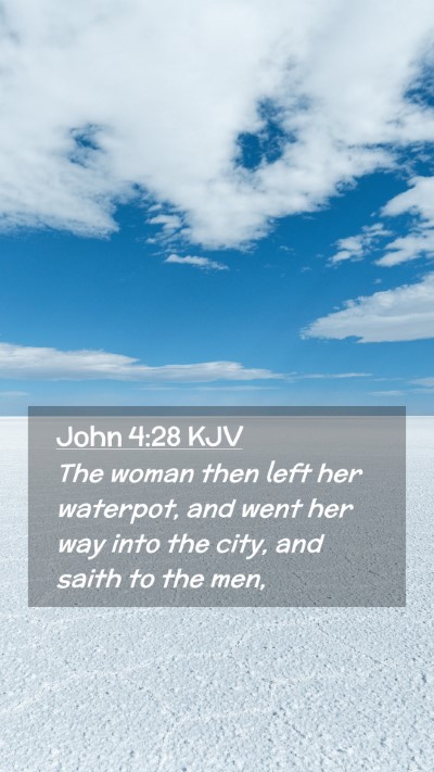 Picture 02 - John 4:28 KJV Mobile Phone Wallpaper - The woman then left her waterpot, and went her - Mobile Bible Verse Wallpaper