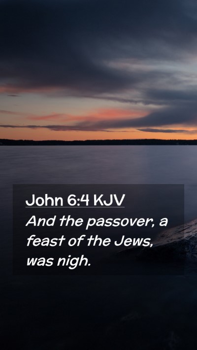 Picture 02 - John 6:4 KJV Mobile Phone Wallpaper - And the passover, a feast of the Jews, was - Mobile Bible Verse Wallpaper