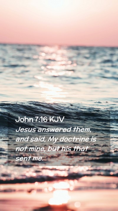 Picture 02 - John 7:16 KJV Mobile Phone Wallpaper - Jesus answered them, and said, My doctrine is not - Mobile Bible Verse Wallpaper
