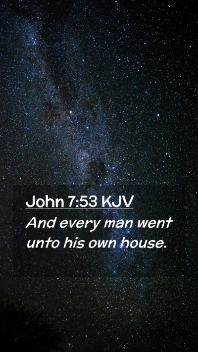 Picture 02 - John 7:53 KJV Mobile Phone Wallpaper - And every man went unto his own - Mobile Bible Verse Wallpaper