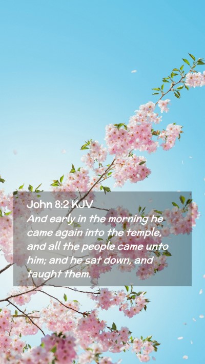 Picture 02 - John 8:2 KJV Mobile Phone Wallpaper - And early in the morning he came again into the - Mobile Bible Verse Wallpaper
