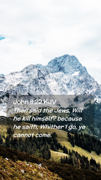 Picture 02 - John 8:22 KJV Mobile Phone Wallpaper - Then said the Jews, Will he kill himself? because - Mobile Bible Verse Wallpaper