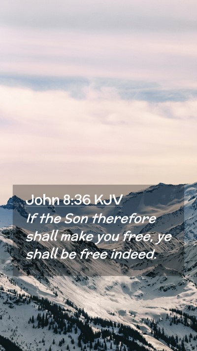 Picture 02 - John 8:36 KJV Mobile Phone Wallpaper - If the Son therefore shall make you free, ye - Mobile Bible Verse Wallpaper