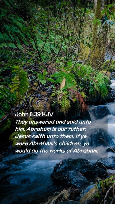 Picture 02 - John 8:39 KJV Mobile Phone Wallpaper - They answered and said unto him, Abraham is our - Mobile Bible Verse Wallpaper