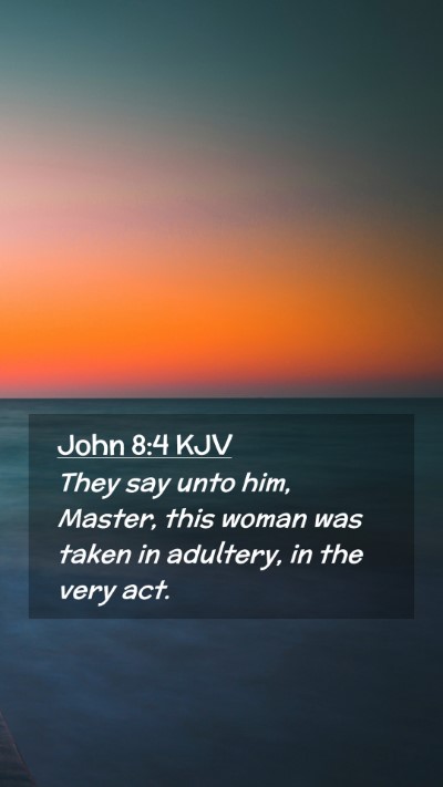 Picture 02 - John 8:4 KJV Mobile Phone Wallpaper - They say unto him, Master, this woman was taken - Mobile Bible Verse Wallpaper