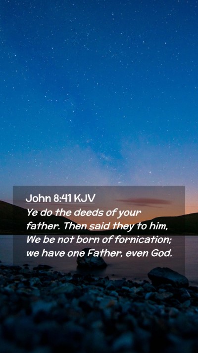 Picture 02 - John 8:41 KJV Mobile Phone Wallpaper - Ye do the deeds of your father. Then said they to - Mobile Bible Verse Wallpaper