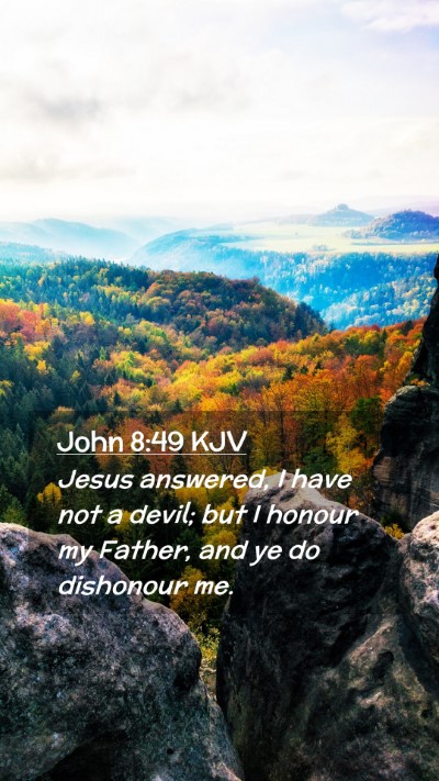 Picture 02 - John 8:49 KJV Mobile Phone Wallpaper - Jesus answered, I have not a devil; but I honour - Mobile Bible Verse Wallpaper