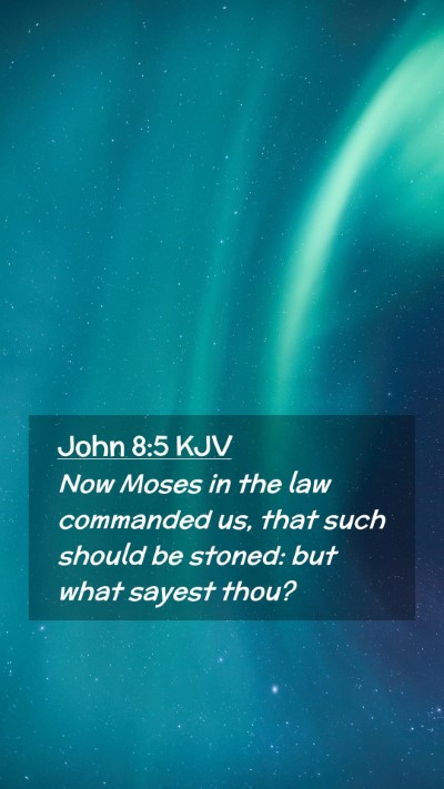 Picture 02 - John 8:5 KJV Mobile Phone Wallpaper - Now Moses in the law commanded us, that such - Mobile Bible Verse Wallpaper