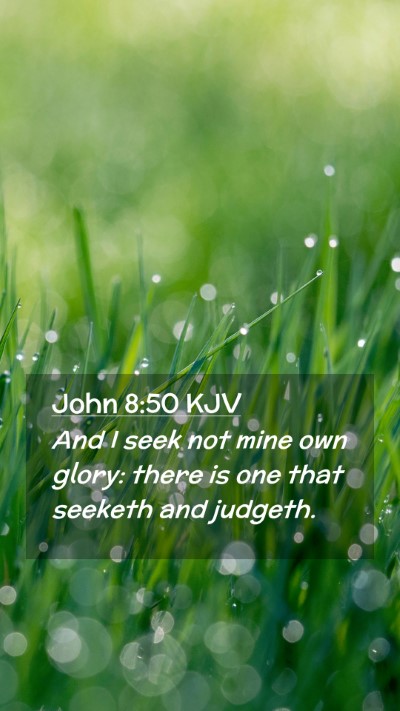 Picture 02 - John 8:50 KJV Mobile Phone Wallpaper - And I seek not mine own glory: there is one that - Mobile Bible Verse Wallpaper