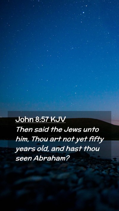 Picture 02 - John 8:57 KJV Mobile Phone Wallpaper - Then said the Jews unto him, Thou art not yet - Mobile Bible Verse Wallpaper