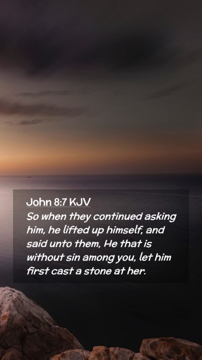 Picture 02 - John 8:7 KJV Mobile Phone Wallpaper - So when they continued asking him, he lifted up - Mobile Bible Verse Wallpaper