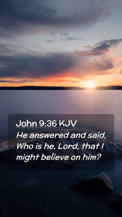 Picture 02 - John 9:36 KJV Mobile Phone Wallpaper - He answered and said, Who is he, Lord, that I - Mobile Bible Verse Wallpaper