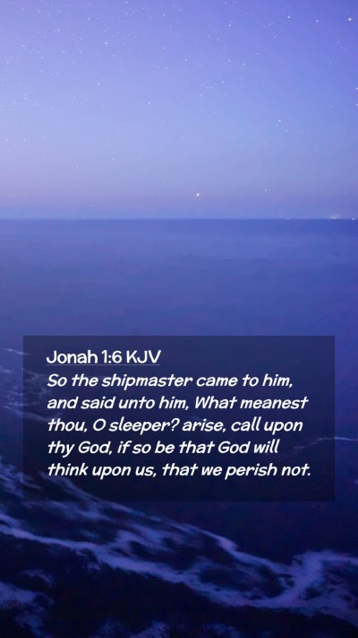 Picture 02 - Jonah 1:6 KJV Mobile Phone Wallpaper - So the shipmaster came to him, and said unto him, - Mobile Bible Verse Wallpaper