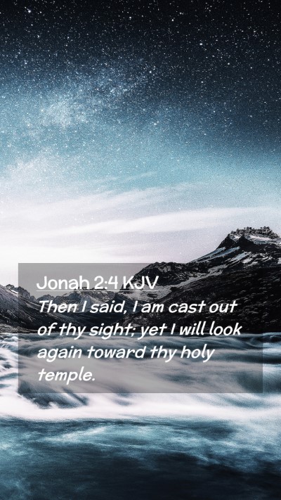 Picture 02 - Jonah 2:4 KJV Mobile Phone Wallpaper - Then I said, I am cast out of thy sight; yet I - Mobile Bible Verse Wallpaper