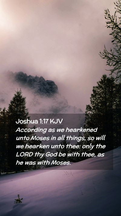 Picture 02 - Joshua 1:17 KJV Mobile Phone Wallpaper - According as we hearkened unto Moses in all - Mobile Bible Verse Wallpaper