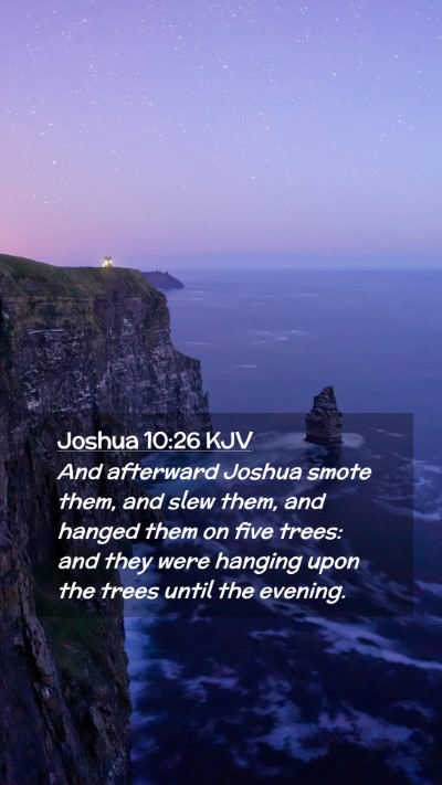 Picture 02 - Joshua 10:26 KJV Mobile Phone Wallpaper - And afterward Joshua smote them, and slew them, - Mobile Bible Verse Wallpaper