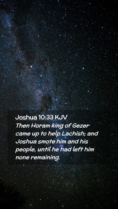 Picture 02 - Joshua 10:33 KJV Mobile Phone Wallpaper - Then Horam king of Gezer came up to help Lachish; - Mobile Bible Verse Wallpaper