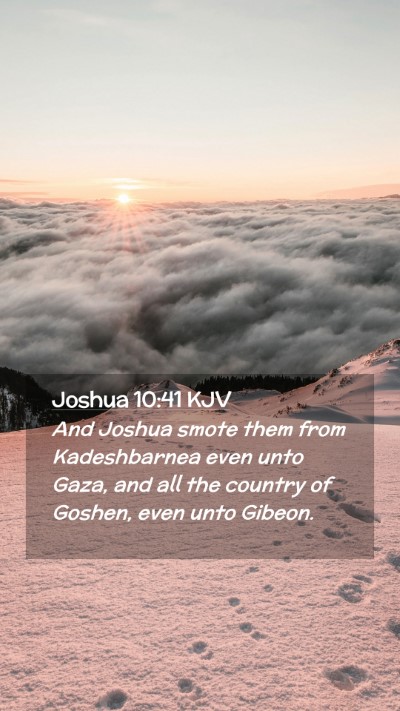 Picture 02 - Joshua 10:41 KJV Mobile Phone Wallpaper - And Joshua smote them from Kadeshbarnea even unto - Mobile Bible Verse Wallpaper
