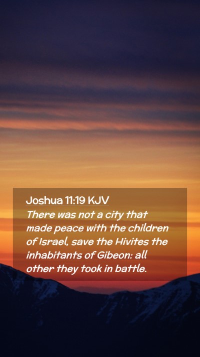Picture 02 - Joshua 11:19 KJV Mobile Phone Wallpaper - There was not a city that made peace with the - Mobile Bible Verse Wallpaper