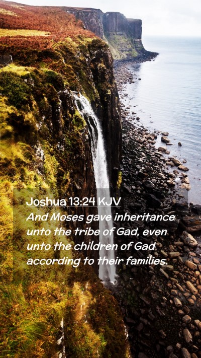 Picture 02 - Joshua 13:24 KJV Mobile Phone Wallpaper - And Moses gave inheritance unto the tribe of Gad, - Mobile Bible Verse Wallpaper
