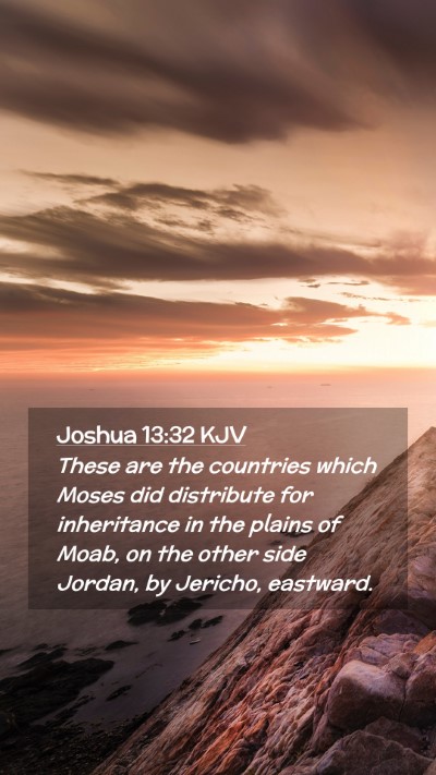 Picture 02 - Joshua 13:32 KJV Mobile Phone Wallpaper - These are the countries which Moses did - Mobile Bible Verse Wallpaper