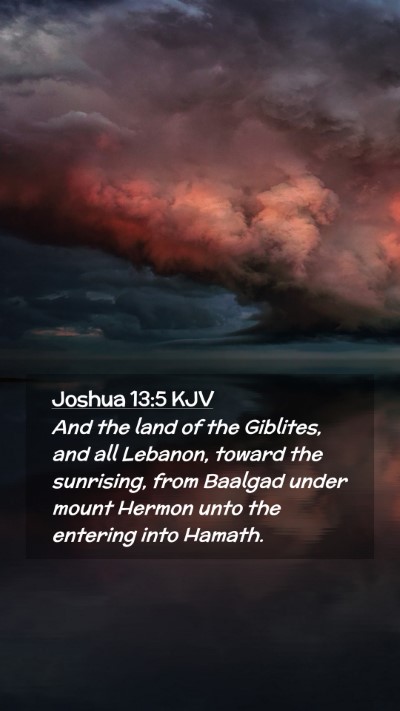 Picture 02 - Joshua 13:5 KJV Mobile Phone Wallpaper - And the land of the Giblites, and all Lebanon, - Mobile Bible Verse Wallpaper