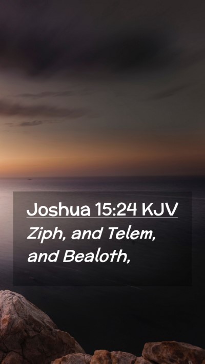 Picture 02 - Joshua 15:24 KJV Mobile Phone Wallpaper - Ziph, and Telem, and - Mobile Bible Verse Wallpaper
