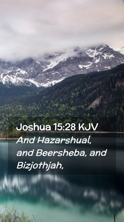 Picture 02 - Joshua 15:28 KJV Mobile Phone Wallpaper - And Hazarshual, and Beersheba, and - Mobile Bible Verse Wallpaper