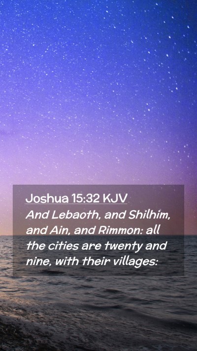 Picture 02 - Joshua 15:32 KJV Mobile Phone Wallpaper - And Lebaoth, and Shilhim, and Ain, and Rimmon: - Mobile Bible Verse Wallpaper