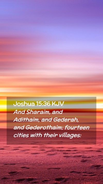 Picture 02 - Joshua 15:36 KJV Mobile Phone Wallpaper - And Sharaim, and Adithaim, and Gederah, and - Mobile Bible Verse Wallpaper