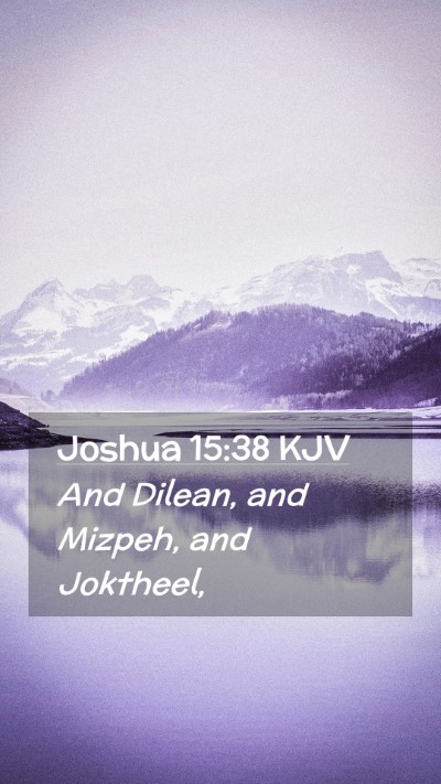 Picture 02 - Joshua 15:38 KJV Mobile Phone Wallpaper - And Dilean, and Mizpeh, and - Mobile Bible Verse Wallpaper