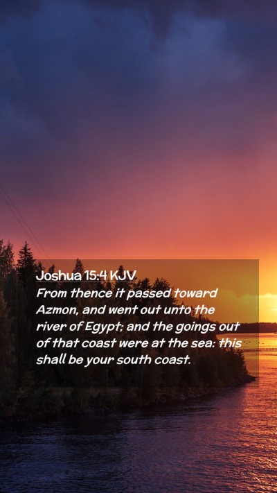 Picture 02 - Joshua 15:4 KJV Mobile Phone Wallpaper - From thence it passed toward Azmon, and went out - Mobile Bible Verse Wallpaper