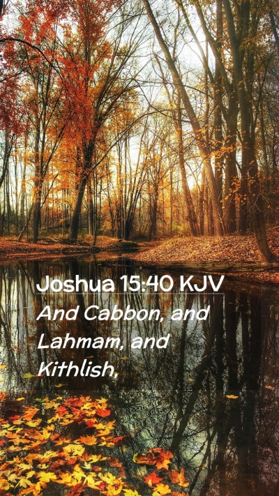 Picture 02 - Joshua 15:40 KJV Mobile Phone Wallpaper - And Cabbon, and Lahmam, and - Mobile Bible Verse Wallpaper