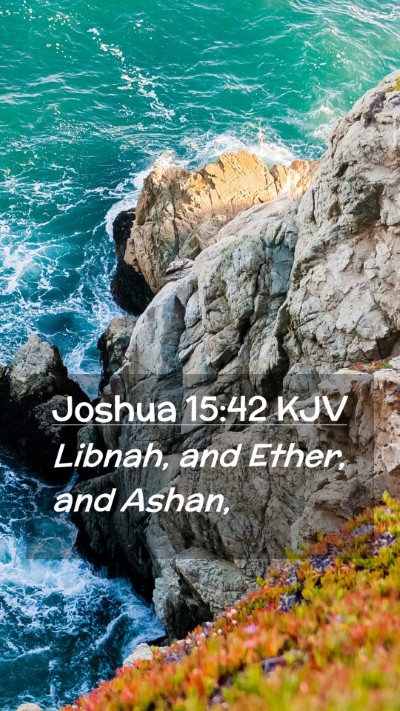 Picture 02 - Joshua 15:42 KJV Mobile Phone Wallpaper - Libnah, and Ether, and - Mobile Bible Verse Wallpaper