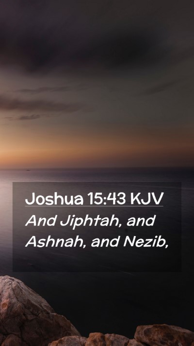 Picture 02 - Joshua 15:43 KJV Mobile Phone Wallpaper - And Jiphtah, and Ashnah, and - Mobile Bible Verse Wallpaper