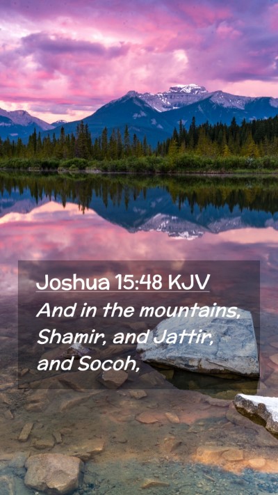 Picture 02 - Joshua 15:48 KJV Mobile Phone Wallpaper - And in the mountains, Shamir, and Jattir, and - Mobile Bible Verse Wallpaper