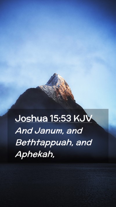 Picture 02 - Joshua 15:53 KJV Mobile Phone Wallpaper - And Janum, and Bethtappuah, and - Mobile Bible Verse Wallpaper