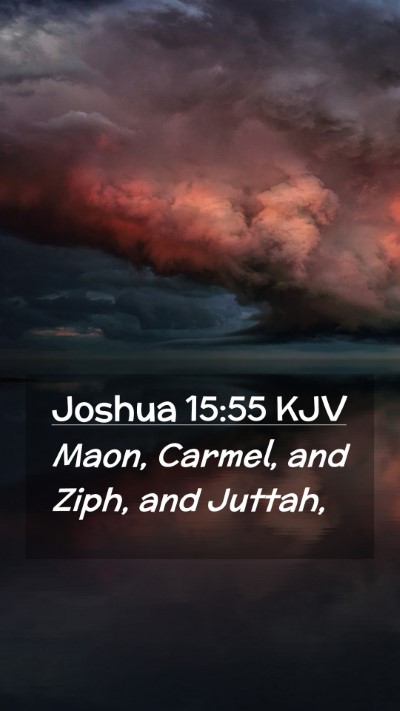 Picture 02 - Joshua 15:55 KJV Mobile Phone Wallpaper - Maon, Carmel, and Ziph, and - Mobile Bible Verse Wallpaper