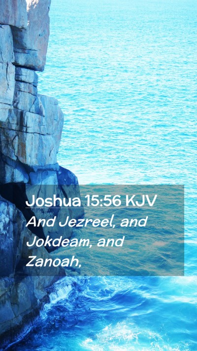 Picture 02 - Joshua 15:56 KJV Mobile Phone Wallpaper - And Jezreel, and Jokdeam, and - Mobile Bible Verse Wallpaper