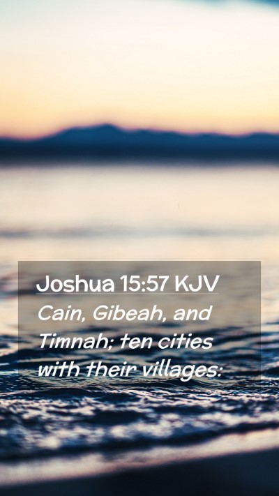 Picture 02 - Joshua 15:57 KJV Mobile Phone Wallpaper - Cain, Gibeah, and Timnah; ten cities with their - Mobile Bible Verse Wallpaper